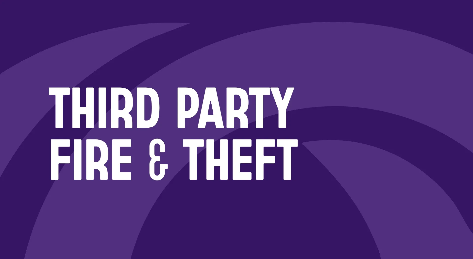 Third Party Fire & Theft